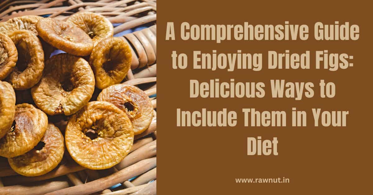 Ways to Include dried fig in Your Diet
